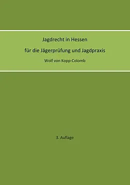 E-Book (epub) Jagdrecht in Hessen für die Jägerprüfung und die Jagdpraxis (3. Auflage) von Wolf von Kopp-Colomb