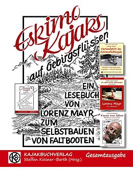 E-Book (epub) Eskimokajaks auf Gebirgsflüssen - Gesamtausgabe von Lorenz Mayr