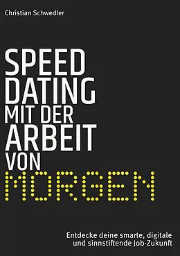 E-Book (epub) Speed-Dating mit der Arbeit von morgen von Christian Schwedler
