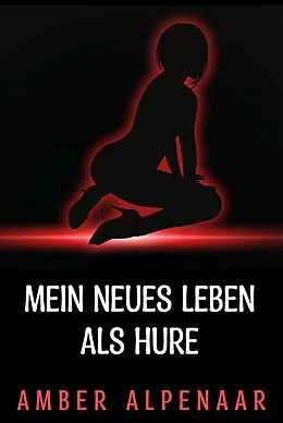 E-Book (epub) Mein neues Leben als Hure von Amber Alpenaar
