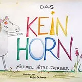 Fester Einband Das Keinhorn von Michael Hitzelberger