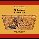 E-Book (epub) Afrikanische Raubkatzen von Christian Rupieper