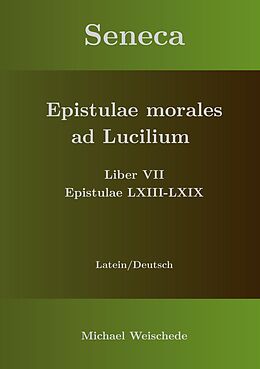 E-Book (epub) Seneca - Epistulae morales ad Lucilium - Liber VII Epistulae LXIII - LXIX von Michael Weischede