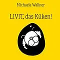 E-Book (epub) Livit, das Küken! von Michaela Wallner