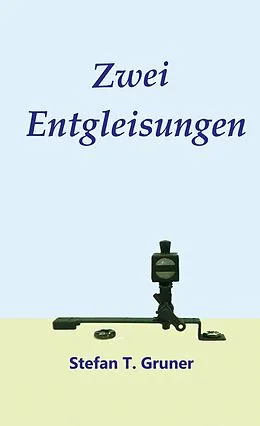 E-Book (epub) Zwei Entgleisungen von Stefan Tomas Gruner
