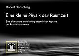 E-Book (pdf) Eine kleine Physik der gekrümmten Raumzeit von Robert Denschlag