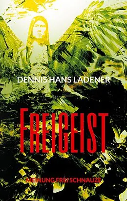 E-Book (epub) Freigeist von Dennis Hans Ladener