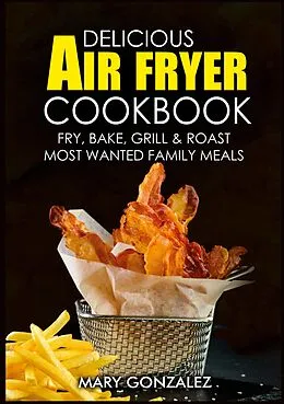 E-Book (epub) Delicious Air Fryer Cookbook von Mary Gonzalez
