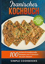 E-Book (epub) Iranisches Kochbuch: 100 leckere & traditionelle Rezepte vom Frühstück bis zum Dessert - Inklusive Wochenplaner sowie vegetarischer und veganer Rezepte von Simple Cookbooks