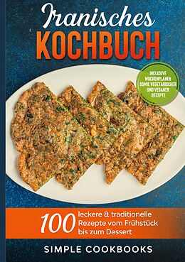 E-Book (epub) Iranisches Kochbuch: 100 leckere & traditionelle Rezepte vom Frühstück bis zum Dessert - Inklusive Wochenplaner sowie vegetarischer und veganer Rezepte von Simple Cookbooks