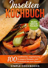 E-Book (epub) Insekten Kochbuch: 100 eiweißreiche, vegetarische & vegane Rezepte vom Frühstück bis zum Dessert von Simple Cookbooks