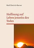 E-Book (epub) Hoffnung auf Leben jenseits des Todes von Wolf Dietrich Berner