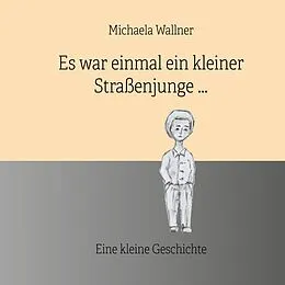 E-Book (epub) Es war einmal ein kleiner Straßenjunge. von Michaela Wallner