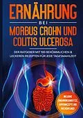 E-Book (epub) Ernährung bei Morbus Crohn und Colitis Ulcerosa: Der Ratgeber mit 100 bekömmlichen & leckeren Rezepten für jede Tagesmahlzeit - Inklusive Ernährungsansätze, Suppenrezepte und Wochenplaner von Sarah Stoffel