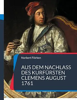 E-Book (epub) Aus dem Nachlass des Kurfürsten Clemens August 1761 von Norbert Flörken
