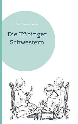E-Book (epub) Die Tübinger Schwestern von Eva Carolin Seidel