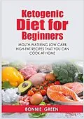 E-Book (epub) Ketogenic Diet For Beginners von Bonnie Green