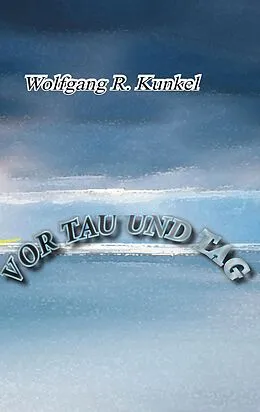 E-Book (epub) Vor Tau und Tag von Wolfgang R. Kunkel