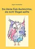 E-Book (epub) Die kleine Eule Gucknichtso, die nicht fliegen wollte von Ingrid Steinkellner