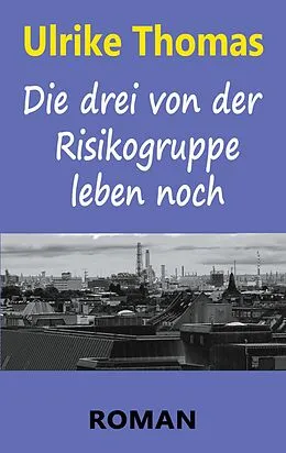 E-Book (epub) Die drei von der Risikogruppe leben noch von Ulrike Thomas