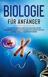 Kartonierter Einband Biologie für Anfänger: Wie Sie die Grundlagen der Biologie leicht verstehen und die Geheimnisse des Lebens endlich lüften - inkl. Evolutionstheorie von Malinde Bachmann