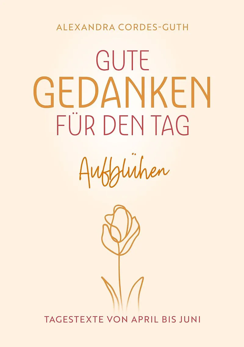 Gute Gedanken für den Tag - Aufblühen