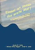 E-Book (epub) Einmal ist immer das Erste Mal ! von Carola Zehle, Melanie Etten-Rüppell, Arndt E. Zehle