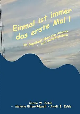 E-Book (epub) Einmal ist immer das Erste Mal ! von Carola Zehle, Melanie Etten-Rüppell, Arndt E. Zehle