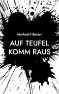 E-Book (epub) Auf Teufel Komm Raus von Manfred K Becker