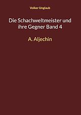 E-Book (pdf) Die Schachweltmeister und ihre Gegner Band 4 von Volker Unglaub