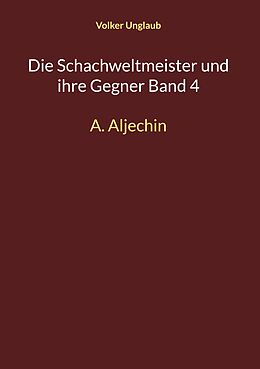 E-Book (pdf) Die Schachweltmeister und ihre Gegner Band 4 von Volker Unglaub