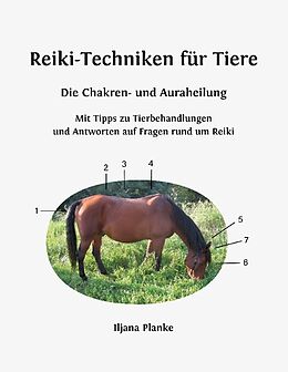 Kartonierter Einband Reiki-Techniken für Tiere - Die Chakren- und Auraheilung von Iljana Planke