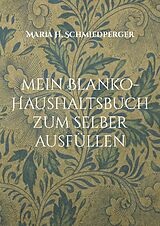 Kartonierter Einband mein Blanko-Haushaltsbuch zum selber ausfüllen von Maria H. Schmiedperger