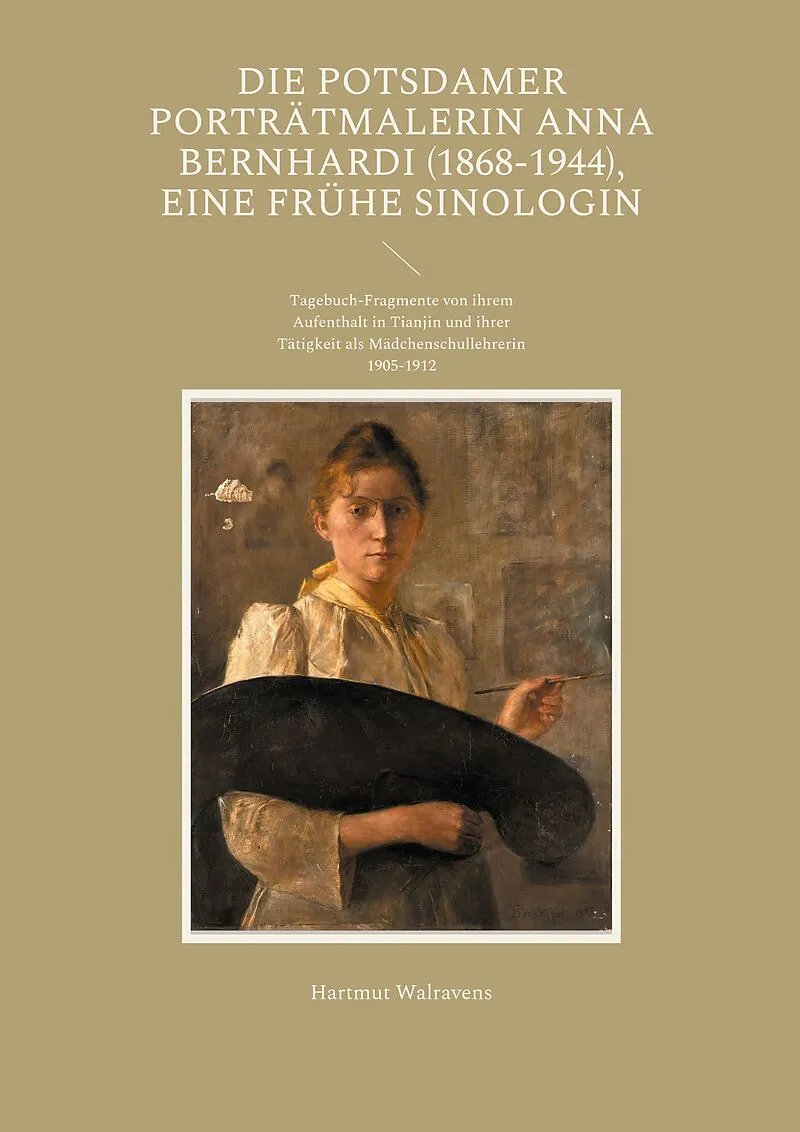 Die Potsdamer Porträtmalerin Anna Bernhardi (1868-1944), eine frühe Sinologin