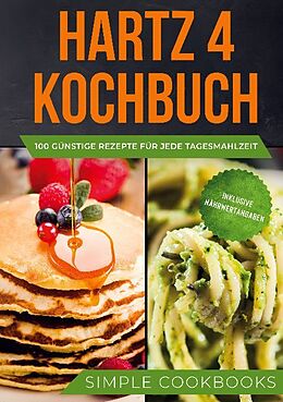 Fester Einband Hartz 4 Kochbuch: 100 günstige Rezepte für jede Tagesmahlzeit - Inklusive Nährwertangaben von Simple Cookbooks