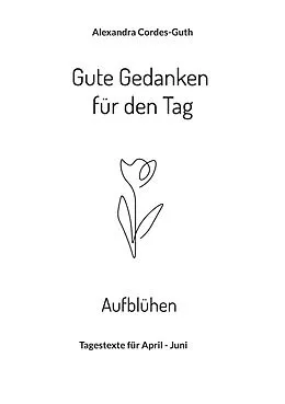 E-Book (epub) Gute Gedanken für den Tag - Aufblühen von Alexandra Cordes-Guth
