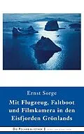 E-Book (epub) Mit Flugzeug, Faltboot und Filmkamera in den Eisfjorden Grönlands von Ernst Sorge