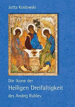 E-Book (epub) Die Ikone der Heiligen Dreifaltigkeit des Andrej Rublev von Jutta Koslowski