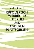 E-Book (epub) Erfolgreich werben im Internet und anderen Plattformen von Karl H Rausch