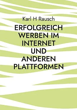E-Book (epub) Erfolgreich werben im Internet und anderen Plattformen von Karl H Rausch