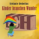 E-Book (epub) Kinder brauchen Wunder von Stefanie Debelius