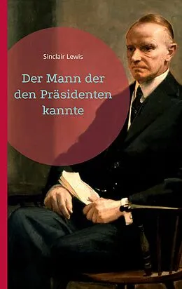 E-Book (epub) Der Mann der den Präsidenten kannte von Sinclair Lewis