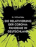 E-Book (epub) Die Relativierung der Corona-Pandemie in Deutschland von Wilfried Rabe