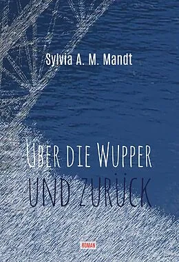 E-Book (epub) Über die Wupper und zurück von Sylvia A. M. Mandt