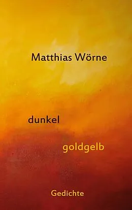 E-Book (epub) Dunkel, goldgelb von Matthias Wörne