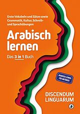 Kartonierter Einband Arabisch lernen - Das 3 in 1 Buch von Discendum Linguarum