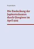 E-Book (pdf) Die Entdeckung der Jupitertrabanten durch Giorgione im April 1505 von Frank Keim