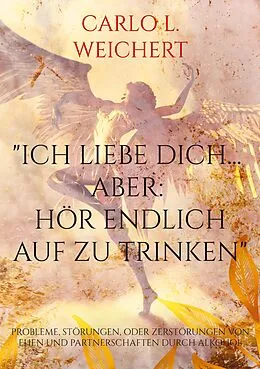 E-Book (epub) "Ich liebe Dich... aber: hör endlich auf zu trinken" von Carlo L. Weichert