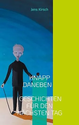 E-Book (epub) Knapp daneben - Geschichten für den nächsten Tag - von Jens Kirsch