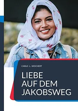 E-Book (epub) "Liebe auf dem Jakobsweg" von Carlo L. Weichert